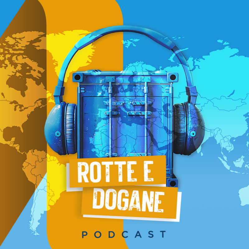 È online il nuovo episodio del podcast “Rotte e Dogane” – I regimi doganali